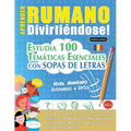 Aprender Rumano Divirtiéndose! - Nivel Avanzado: Intermedio a Difícil - Estudia 100 Temáticas Esenciales Con Sopas de Letras - Vol.1