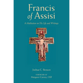 Francis of Assisi: A Meditation on His Life and Writings