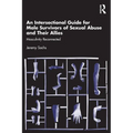 An Intersectional Guide for Male Survivors of Sexual Abuse and Their Allies: Masculinity Reconnected