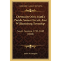 Chronicles Of St. Mark's Parish, Santee Circuit, And Williamsburg Township: South Carolina, 1731-1885 (1888)