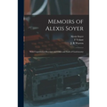 Memoirs of Alexis Soyer: With Unpublished Receipts and Odds and Ends of Gastronomy