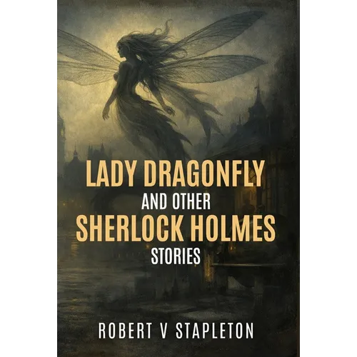 Lady Dragonfly and Other Sherlock Holmes Stories