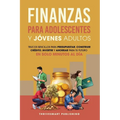 Finanzas Para Adolescentes Y Jovenes Adultos: Trucos sencillos para presupuestar, consttuir credito, invertir Y ahorrar para tu future. En solo minute