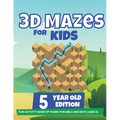 3D Mazes For Kids - 5 Year Old Edition - Fun Activity Book of Mazes For Girls And Boys (Ages 5)