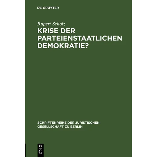 Krise Der Parteienstaatlichen Demokratie?: "Grüne" Und "Alternative" Im Parlament. Vortrag, Gehalten VOR Der Berliner Juristischen Gesellschaft Am 20.