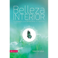 Belleza Interior: 22 Consejos Para Embellecer Tu Carácter