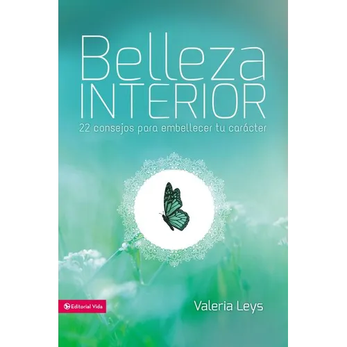 Belleza Interior: 22 Consejos Para Embellecer Tu Carácter