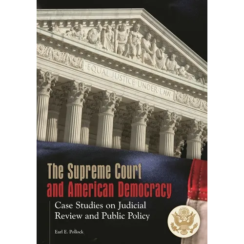 The Supreme Court and American Democracy: Case Studies on Judicial Review and Public Policy
