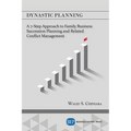 Dynastic Planning: A 7-Step Approach to Family Business Succession Planning and Related Conflict Management