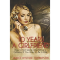10 Years A Girlfriend: How to NOT Waste Time Being a Girlfriend if You Want to be a Wife