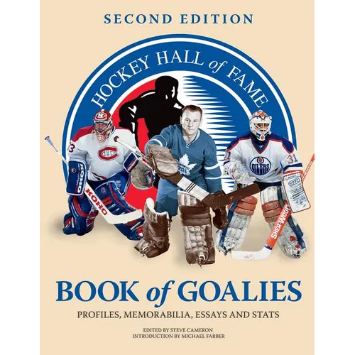 Hockey Hall of Fame Book of Goalies: Profiles, Memorabilia, Essays and Stats