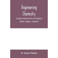 Engineering chemistry; a practical treatise for the use of analytical chemists, engineers, ironmasters, iron founders, students, and others; comprisin