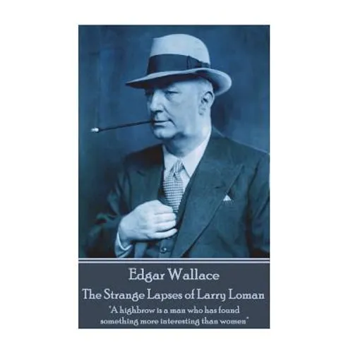 Edgar Wallace - The Strange Lapses of Larry Loman: "A highbrow is a man who has found something more interesting than women"