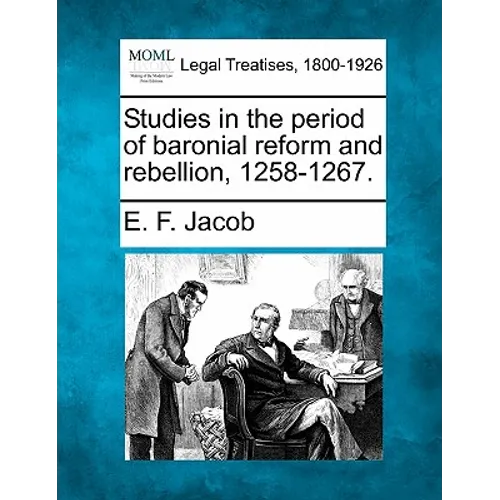 Studies in the Period of Baronial Reform and Rebellion, 1258-1267.