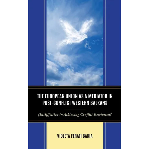 The European Union as a Mediator in Post-Conflict Western Balkans: (In)Effective in Achieving Conflict Resolution?