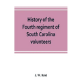History of the Fourth regiment of South Carolina volunteers, from the commencement of the war until Lee's surrender