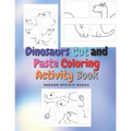 Dinosaurs Cut and Paste Coloring Activity Book: Dinosaur Cut Out Activity and Work book