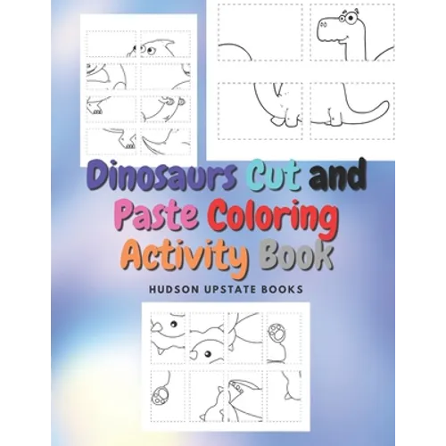 Dinosaurs Cut and Paste Coloring Activity Book: Dinosaur Cut Out Activity and Work book