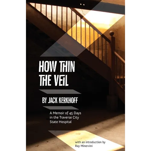 How Thin the Veil: A Memoir of 45 Days in the Traverse City State Hospital