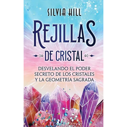Rejillas de cristal: Desvelando el poder secreto de los cristales y la geometría sagrada