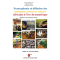 Francophonie et diffusion des pratiques, savoirs et valeurs africains à l'ère du numérique Diffusion des techniques locales Actes du colloque: volume
