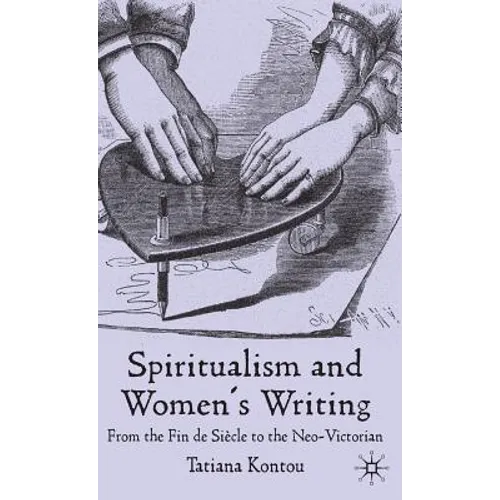 Spiritualism and Women's Writing: From the Fin de Siècle to the Neo-Victorian