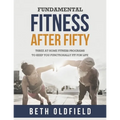 Fundamental Fitness After Fifty: Three At Home Fitness Programs to Keep You Functionally Fit For Life
