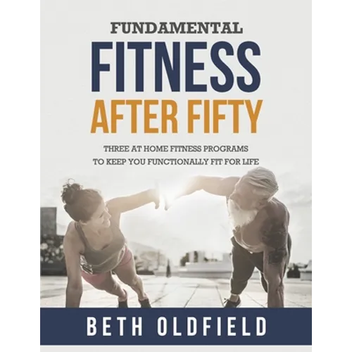 Fundamental Fitness After Fifty: Three At Home Fitness Programs to Keep You Functionally Fit For Life
