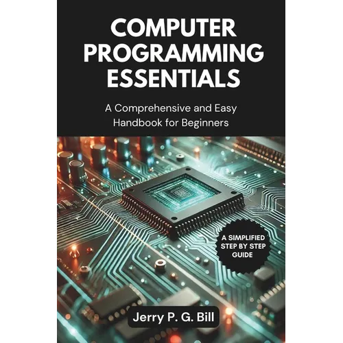 Computer Programming Essentials: A Comprehensive and Easy Handbook for Beginners
