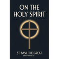 On the Holy Spirit: St. Basil the Great (Popular Patristics, 42)