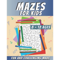 Mazes For Kids Ages 8-12: Maze Activity Book, Fun and Challenging Maze and Problem-Solving