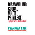 Dismantling Global White Privilege: Equity for a Post-Western World