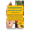 CONQUERING ARTHRITIS DIET HANDBOOK for YOU: Full Guide on Arthritis Diet/Foods A to Z; Meal Requirements You Should Know; What to Consume & Avoid; Dos