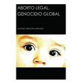 Aborto Legal, Genocidio Global