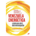 Venezuela Energética: Propuesta para el bienestar y progreso de los venezolanos