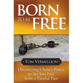 Born to Be Free: Discovering Christ's Power to Set You Free from a Painful Past