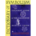 Dictionary of Symbolism: Cultural Icons and the Meanings Behind Them