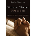 Where Christ Presides: A Quaker Perspective on Moral Discernment