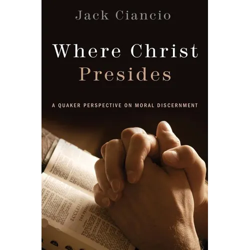 Where Christ Presides: A Quaker Perspective on Moral Discernment