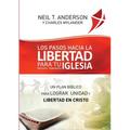 Los Pasos Hacia la Libertad para tu Iglesia - Ministerio - Organización: Un plan bíblico para lograr unidad y libertad en Cristo