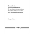 Semantisches Medienmanagement: Prozessinnovation Entlang Der Wertschopfungskette Der Medienunternehmen
