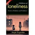 Children of Loneliness: Anzia Yezierska's Stories of Isolation and Resilience