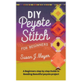 DIY Peyote Stitch for Beginners: A Beginners step by step Guide to Beading Beautiful peyote project