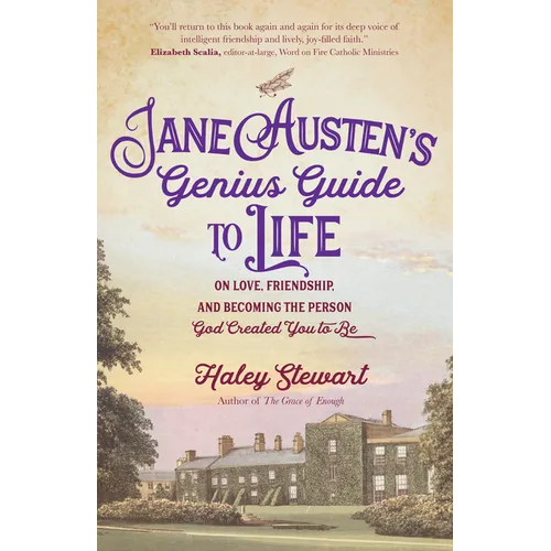 Jane Austen's Genius Guide to Life: On Love, Friendship, and Becoming the Person God Created You to Be