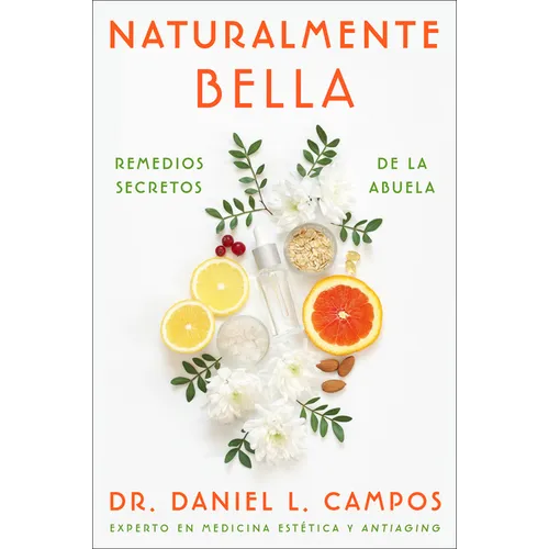 Naturally Beautiful \ Naturalmente Bella: Grandma's Secret Remedies \ Remedios Secretos de la Abuela