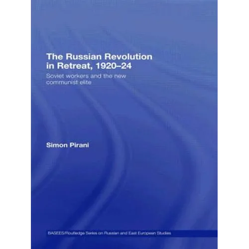 The Russian Revolution in Retreat, 1920-24: Soviet Workers and the New Communist Elite