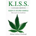 K.I.S.S. Cannabis Growing. Keep It Stupid Simple: How to grow over lunchbreak