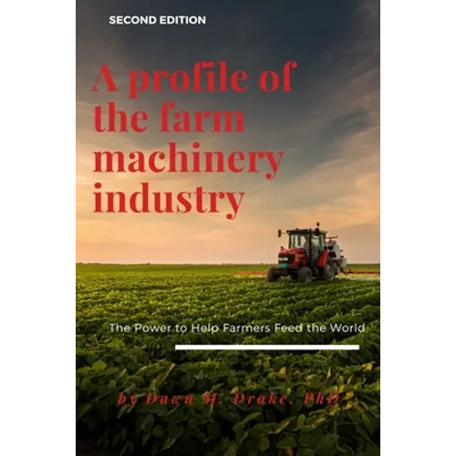 A Profile of the Farm Machinery Industry: The Power to Help Farmers Feed the World