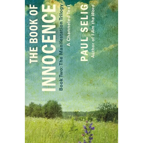 The Book of Innocence: A Channeled Text: (Book Two of the Manifestation Trilogy)