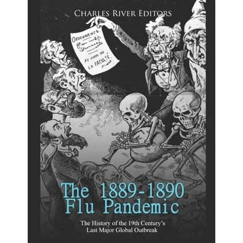 The 1889-1890 Flu Pandemic: The History of the 19th Century's Last Major Global Outbreak